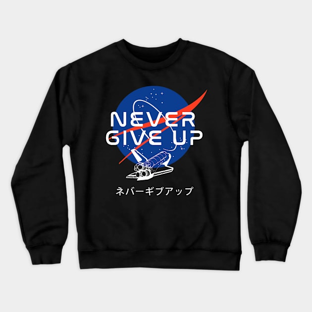 Never Never Give Up Space Crewneck Sweatshirt by TheSteadfast